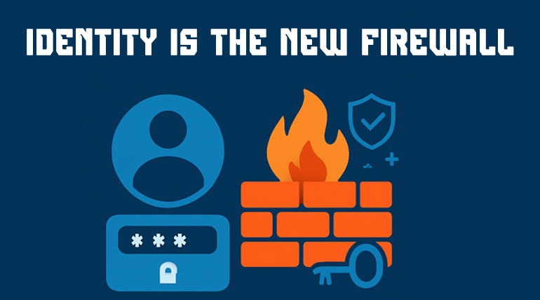 Identity is the New Firewall